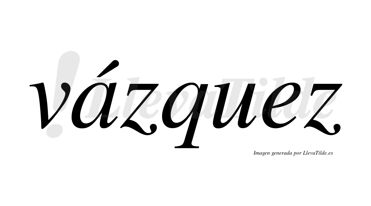 Vázquez  lleva tilde con vocal tónica en la "a"