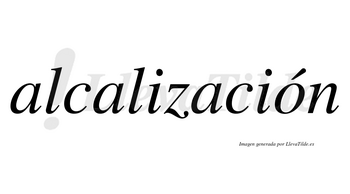 Alcalización  lleva tilde con vocal tónica en la «o»