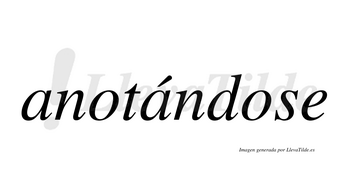 Anotándose  lleva tilde con vocal tónica en la segunda «a»