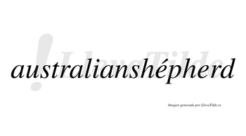 Australianshépherd  lleva tilde con vocal tónica en la primera «e»