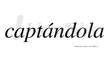 Captándola  lleva tilde con vocal tónica en la segunda «a»