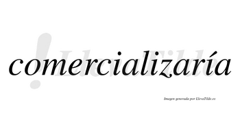 Comercializaría  lleva tilde con vocal tónica en la tercera «i»