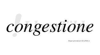 Congestione no lleva tilde con vocal tónica en la segunda «o»