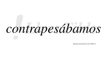 Contrapesábamos  lleva tilde con vocal tónica en la segunda «a»