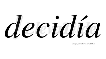 Decidía  lleva tilde con vocal tónica en la segunda «i»