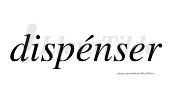 Dispénser  lleva tilde con vocal tónica en la primera «e»
