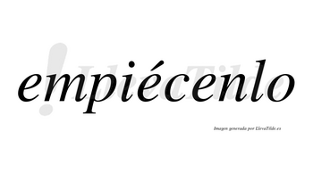 Empiécenlo  lleva tilde con vocal tónica en la segunda «e»