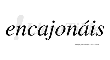 Encajonáis  lleva tilde con vocal tónica en la segunda «a»