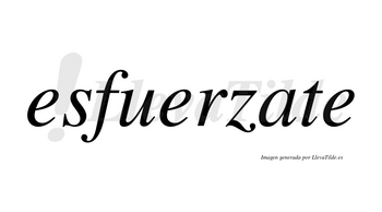 Esfuerzate  no lleva tilde con vocal tónica en la «a»