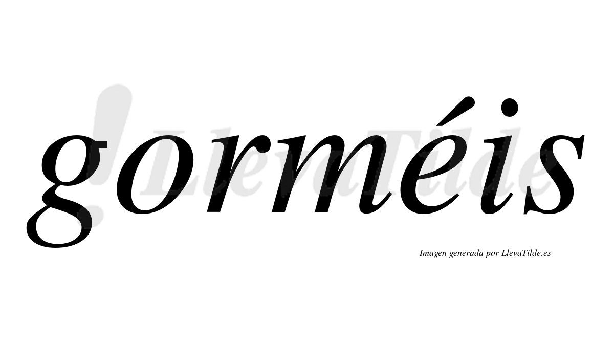 Gorméis  lleva tilde con vocal tónica en la "e"