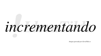 Incrementando  no lleva tilde con vocal tónica en la «a»