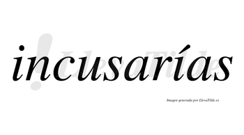 Incusarías  lleva tilde con vocal tónica en la segunda «i»