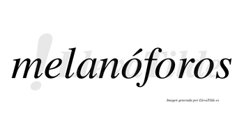 Melanóforos lleva tilde con vocal tónica en la primera «o»