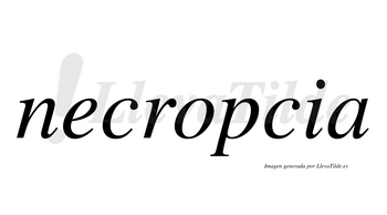 Necropcia  no lleva tilde con vocal tónica en la «o»