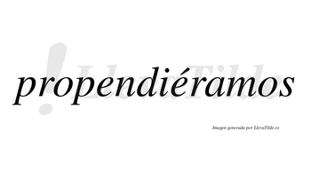 Propendiéramos  lleva tilde con vocal tónica en la segunda «e»