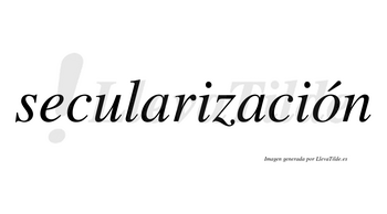 Secularización  lleva tilde con vocal tónica en la «o»