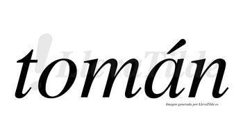 Tomán  lleva tilde con vocal tónica en la «a»