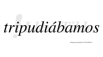 Tripudiábamos  lleva tilde con vocal tónica en la primera «a»