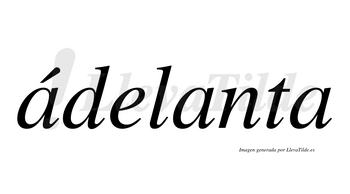 Ádelanta  lleva tilde con vocal tónica en la primera «a»