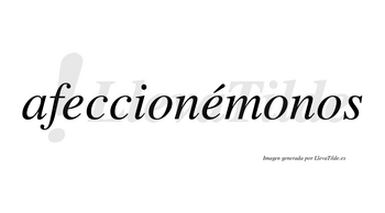 Afeccionémonos  lleva tilde con vocal tónica en la segunda «e»