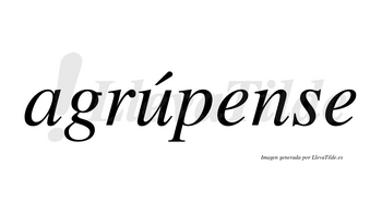 Agrúpense  lleva tilde con vocal tónica en la «u»