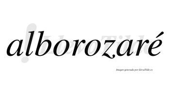 Alborozaré  lleva tilde con vocal tónica en la «e»