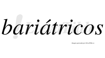 Bariátricos  lleva tilde con vocal tónica en la segunda «a»