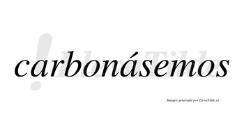 Carbonásemos  lleva tilde con vocal tónica en la segunda «a»