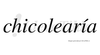 Chicolearía  lleva tilde con vocal tónica en la segunda «i»
