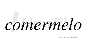 Comermelo  no lleva tilde con vocal tónica en la segunda «e»