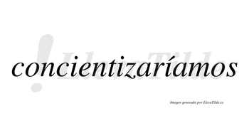 Concientizaríamos  lleva tilde con vocal tónica en la tercera «i»