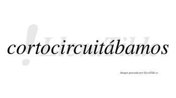 Cortocircuitábamos  lleva tilde con vocal tónica en la primera «a»