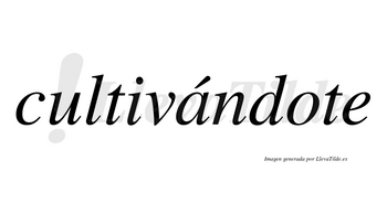 Cultivándote  lleva tilde con vocal tónica en la «a»