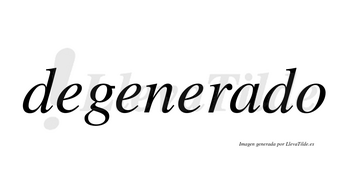 Degenerado no lleva tilde con vocal tónica en la «a»