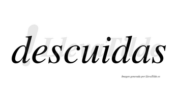 Descuidas  no lleva tilde con vocal tónica en la «u»