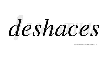 Deshaces no lleva tilde con vocal tónica en la «a»