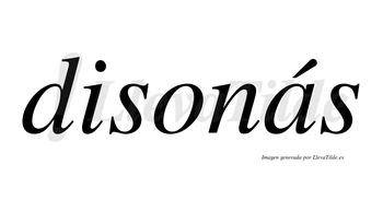 Disonás  lleva tilde con vocal tónica en la «a»