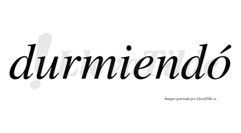 Durmiendó  lleva tilde con vocal tónica en la «o»