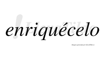 Enriquécelo  lleva tilde con vocal tónica en la segunda «e»