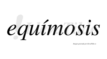 Equímosis lleva tilde con vocal tónica en la primera «i»