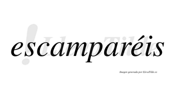 Escamparéis  lleva tilde con vocal tónica en la segunda «e»