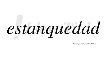 Estanquedad no lleva tilde con vocal tónica en la segunda «a»