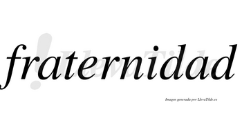 Fraternidad  no lleva tilde con vocal tónica en la segunda «a»