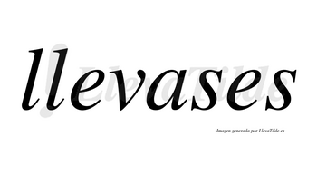Llevases no lleva tilde con vocal tónica en la «a»