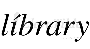Líbrary  lleva tilde con vocal tónica en la «i»