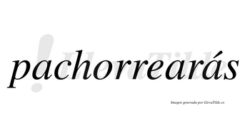 Pachorrearás  lleva tilde con vocal tónica en la tercera «a»