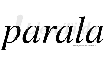 Parala  no lleva tilde con vocal tónica en la segunda «a»