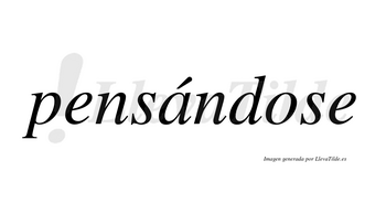 Pensándose  lleva tilde con vocal tónica en la «a»