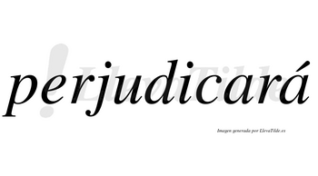 Perjudicará  lleva tilde con vocal tónica en la segunda «a»