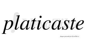 Platicaste  no lleva tilde con vocal tónica en la segunda «a»